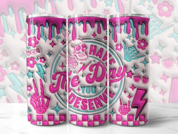 Download Have the Day You Deserve 3D Tumbler Wrap - 3d tumbler wrap Collection